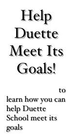 Help Duette Meet Its Goals!
CLICK HERE to learn how you can help Duette School meet its goals